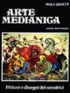 Paola Giovetti - Arte medianica. Pitture e disegni dei sensitivi (1982)