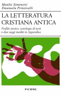 Manlio Simonetti, Emanuela Prinzivalli - La letteratura cristiana antica. Profilo storico, antologia di testi e due saggi inediti in Appendice (2003)