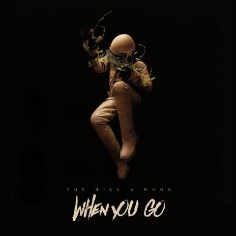 The Hill And Wood - When You Go (2017) 320 KBPS