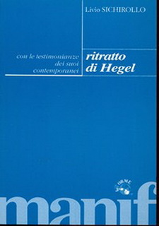 Livio Sichirollo - Ritratto di Hegel con le testimonianze dei suoi  contemporanei (1996)