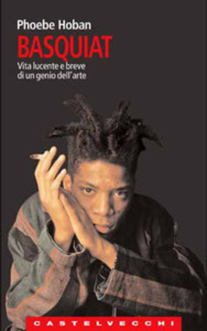 Phoebe Hoban - Basquiat: Vita lucente e breve di un genio dell’arte (1998)